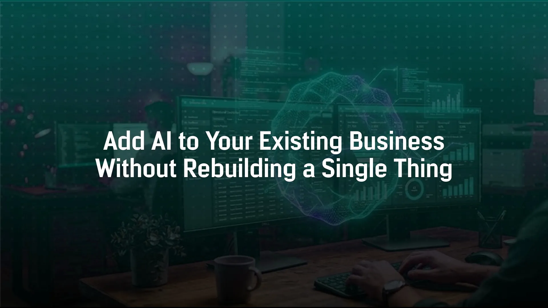 Add AI to Your Existing Business Without Rebuilding a Single Thing