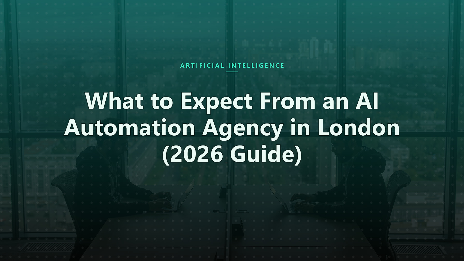 What to Expect From an AI Automation Agency in London (2026 Guide)