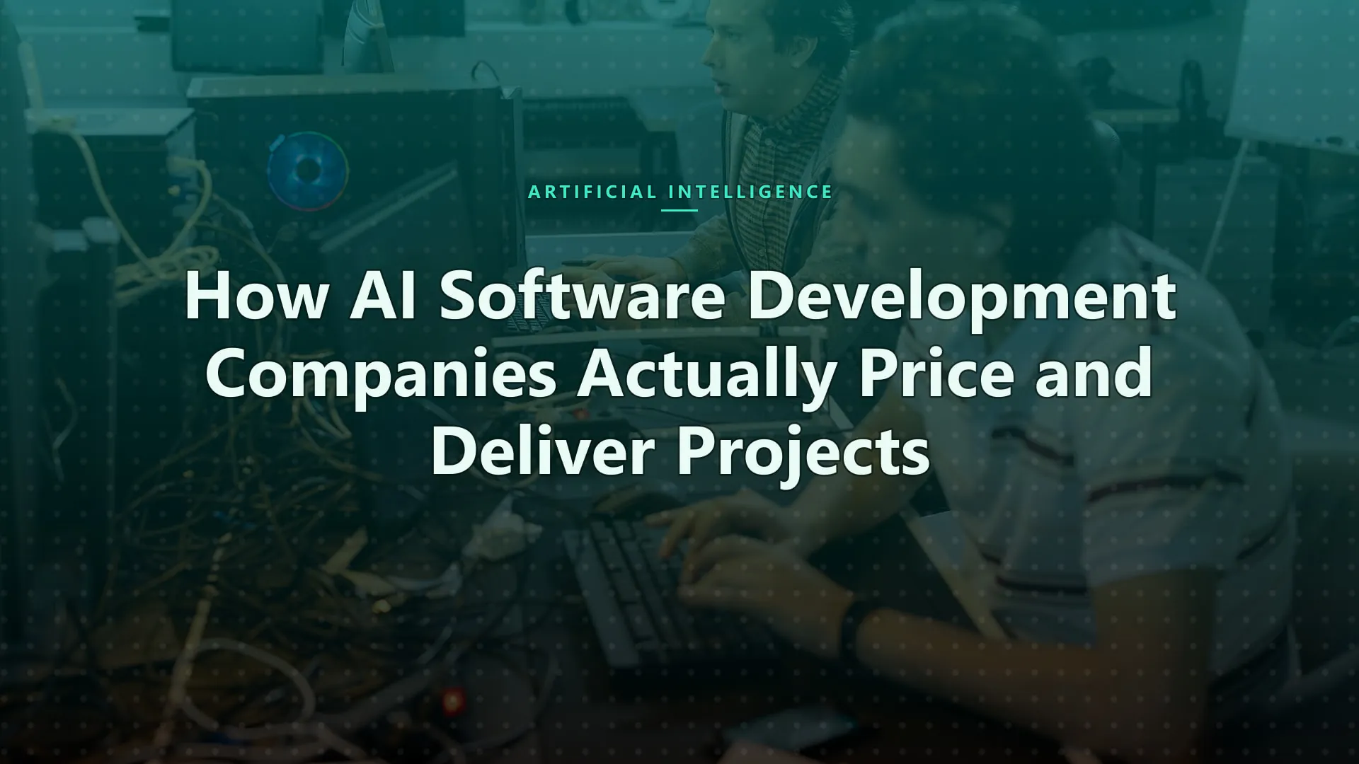 How AI Software Development Companies Actually Price and Deliver Projects