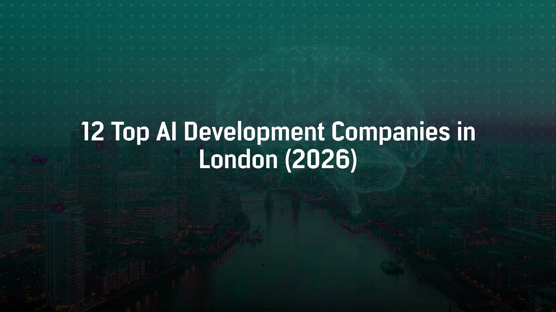 12 Top AI Development Companies in London (2026)