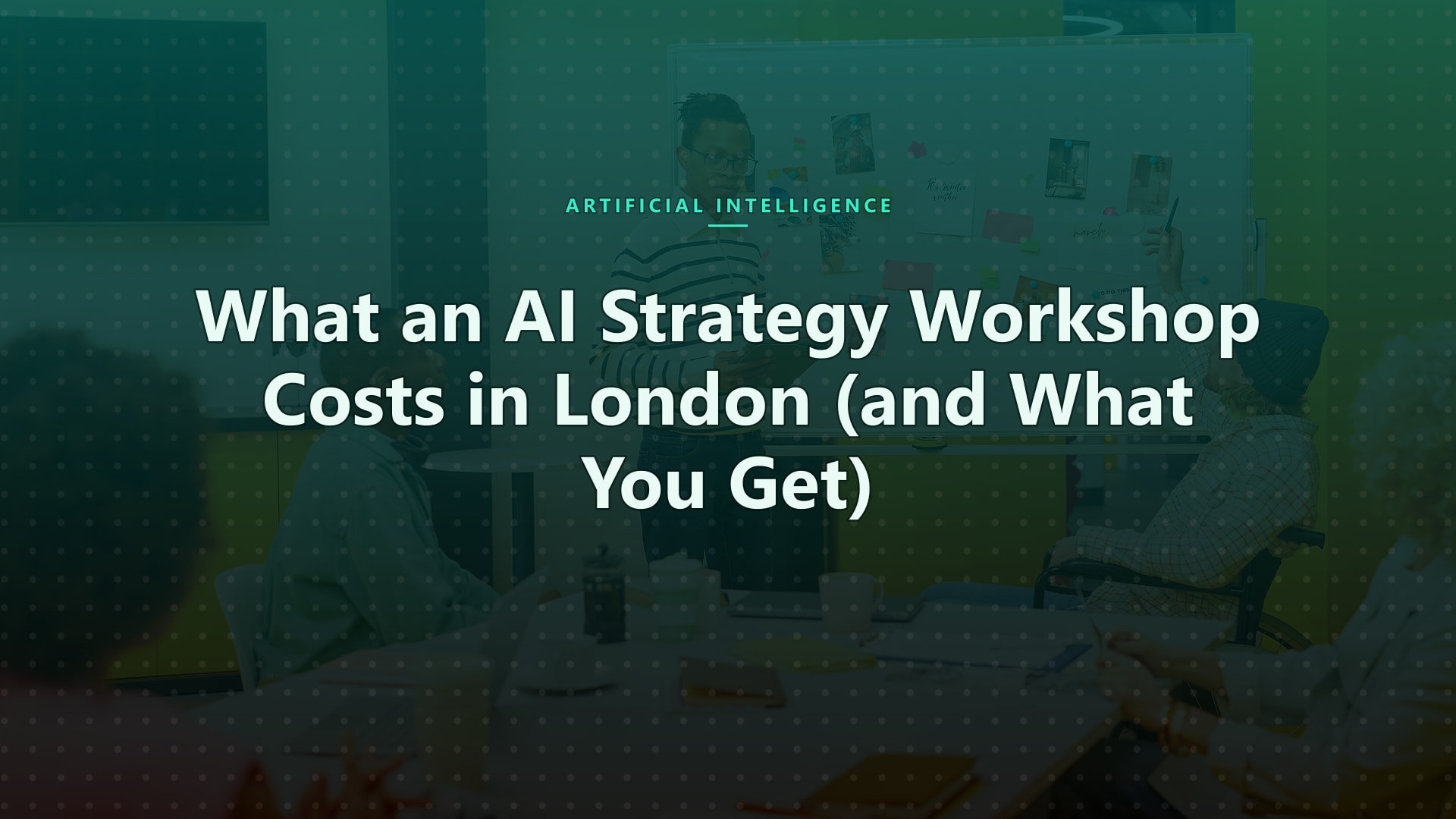 What an AI Strategy Workshop Costs in London (and What You Get)