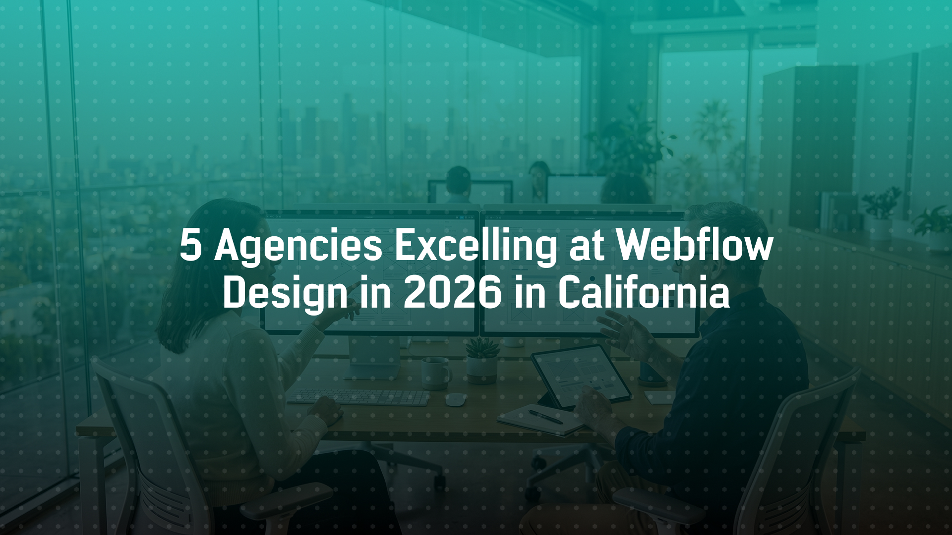5 Agencies Excelling at Webflow Design in 2026 in California