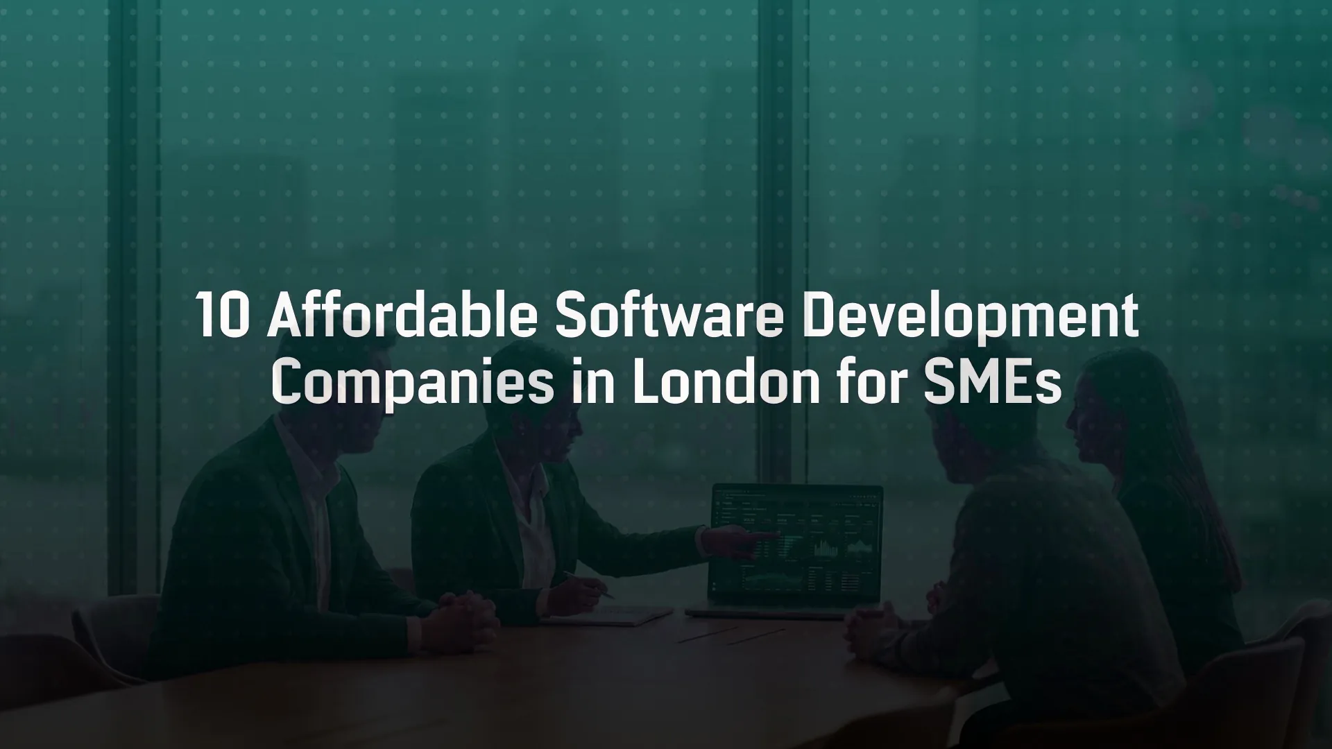 10 Affordable Software Development Companies in London for SMEs