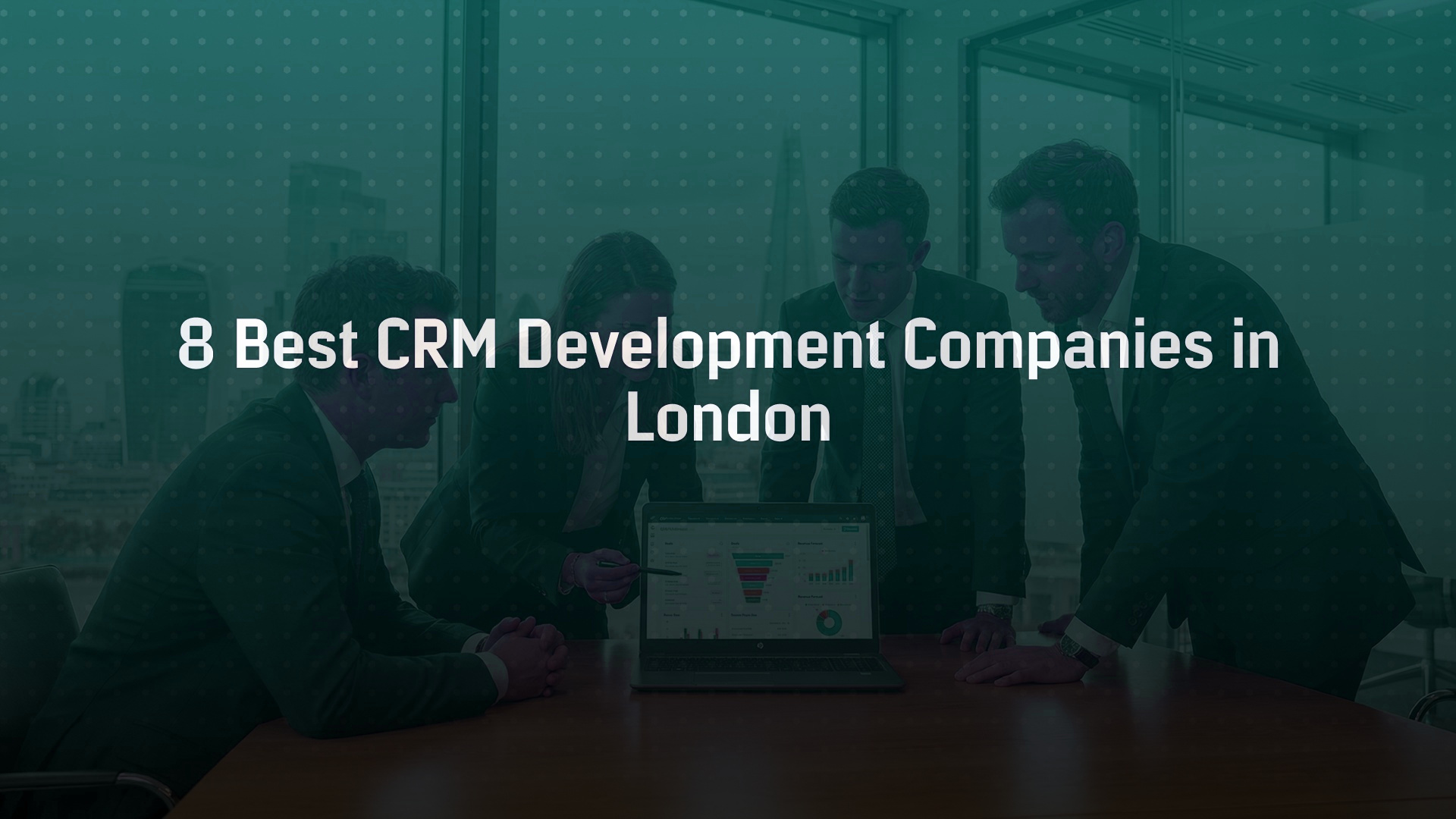 8 Best CRM Development Companies in London