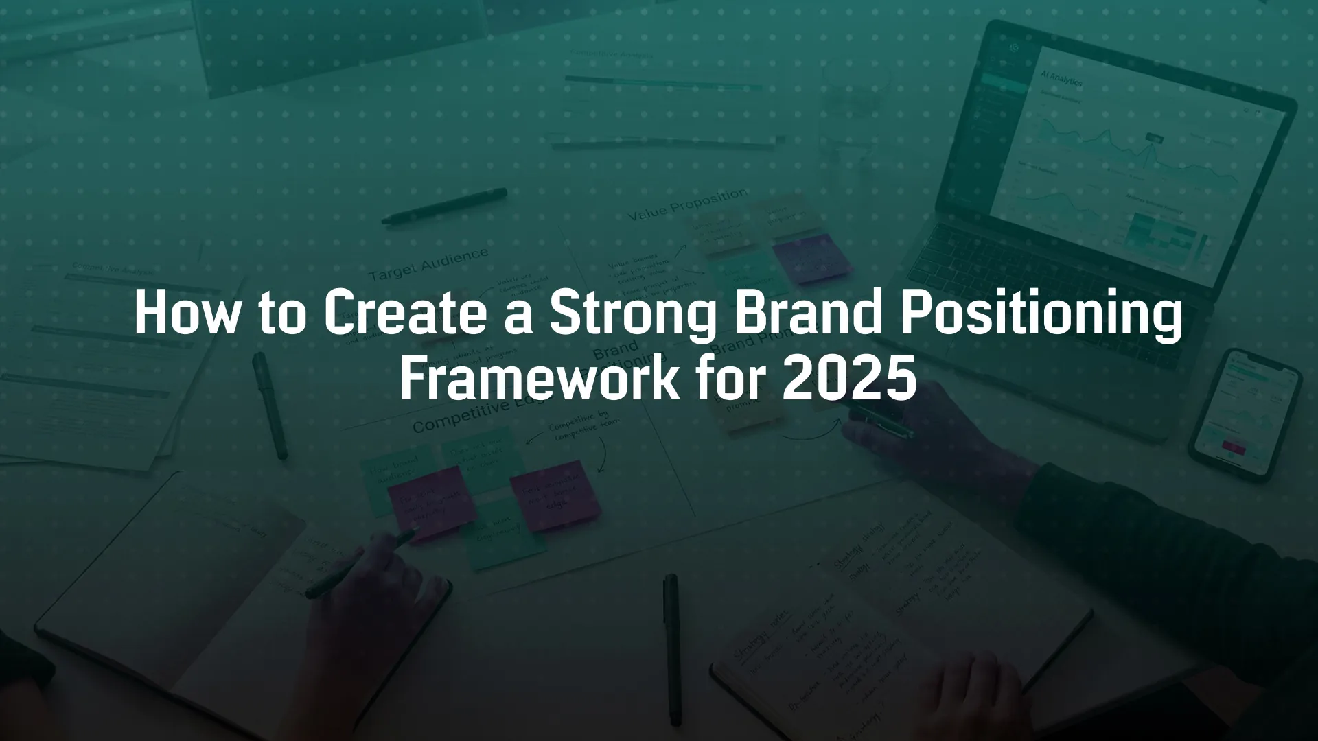 How to Create a Strong Brand Positioning Framework for 2025