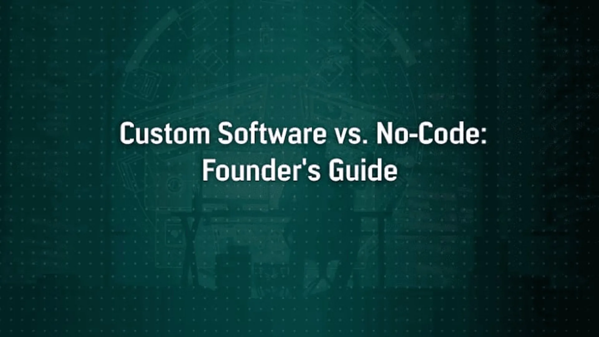 Custom Software vs. No-Code Builders: What Founders Need to Know