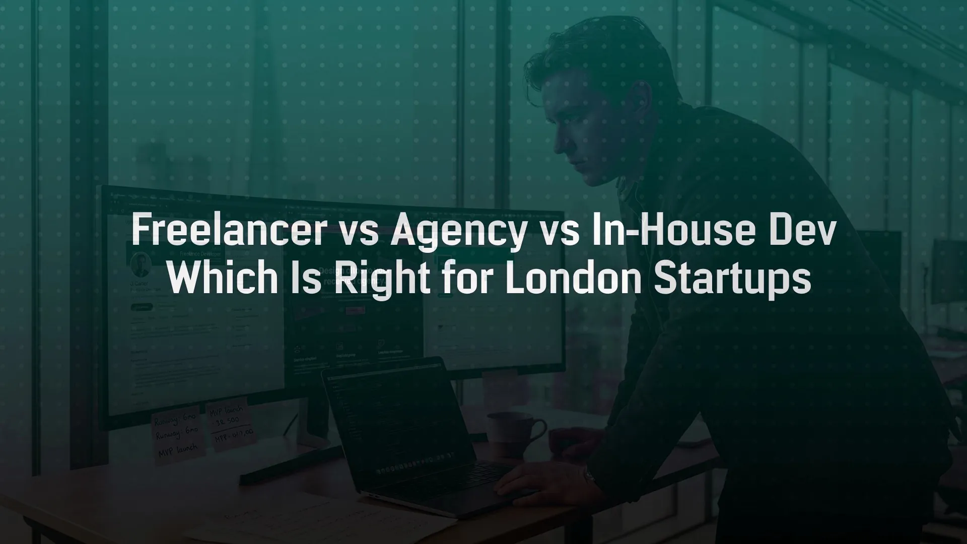 Freelancer vs Agency vs In-House Dev: Which Is Right for London Startups