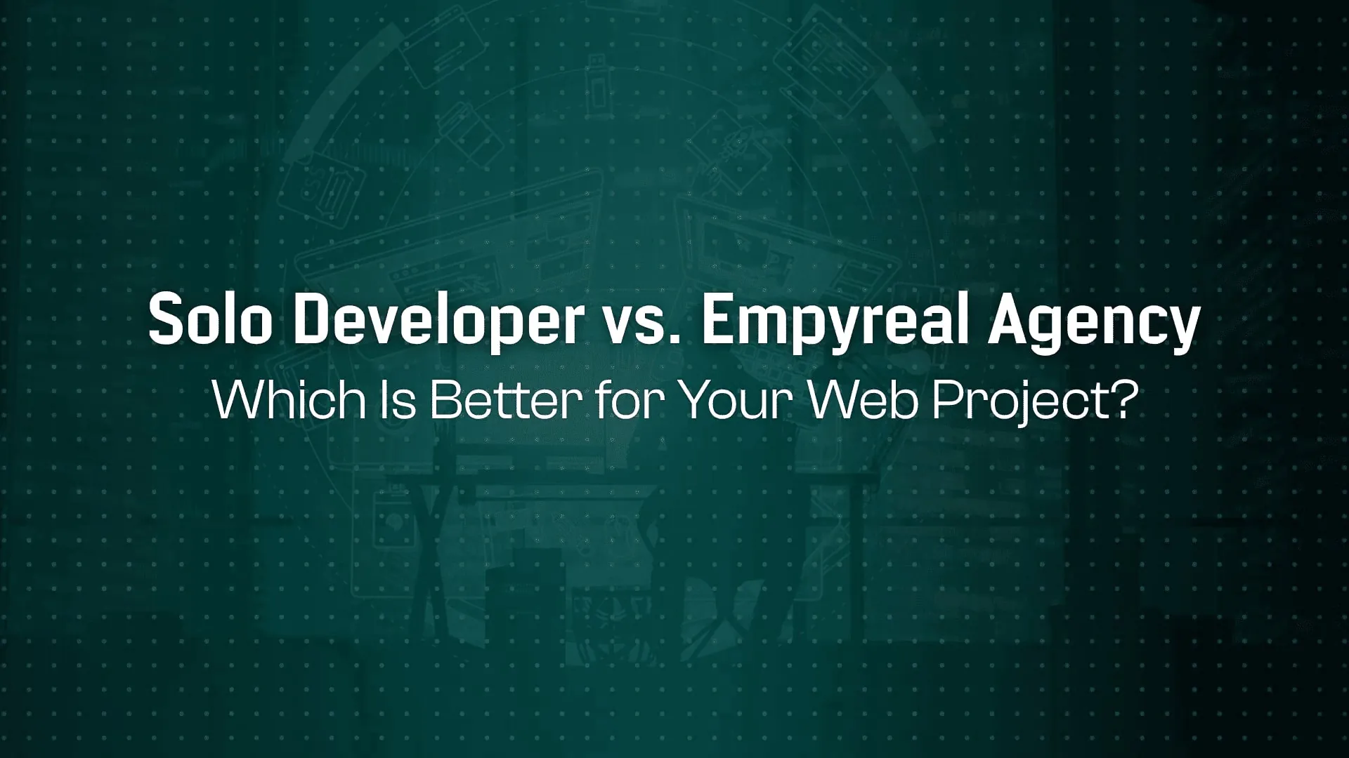 Freelancer vs. Full Agency: Should You Hire Solo Devs or Empyreal’s Team?