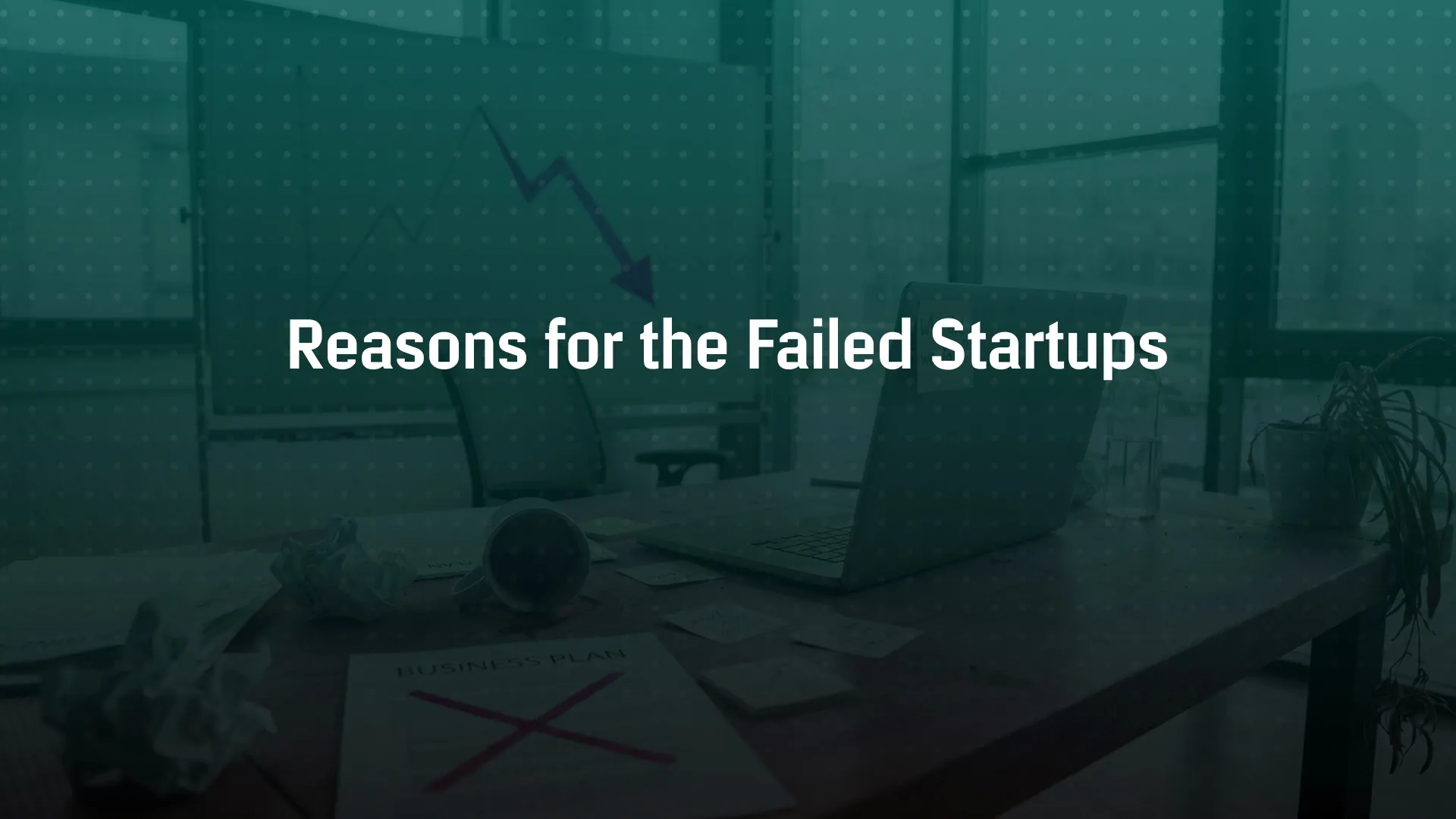 Reasons For The Failed Startups