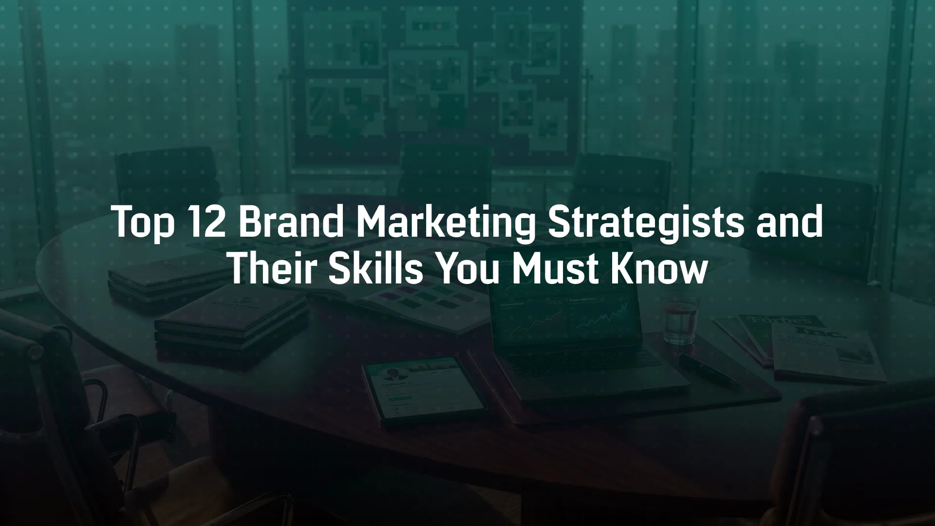 Top 12 Brand Marketing Strategists and Their Skills You Must Know