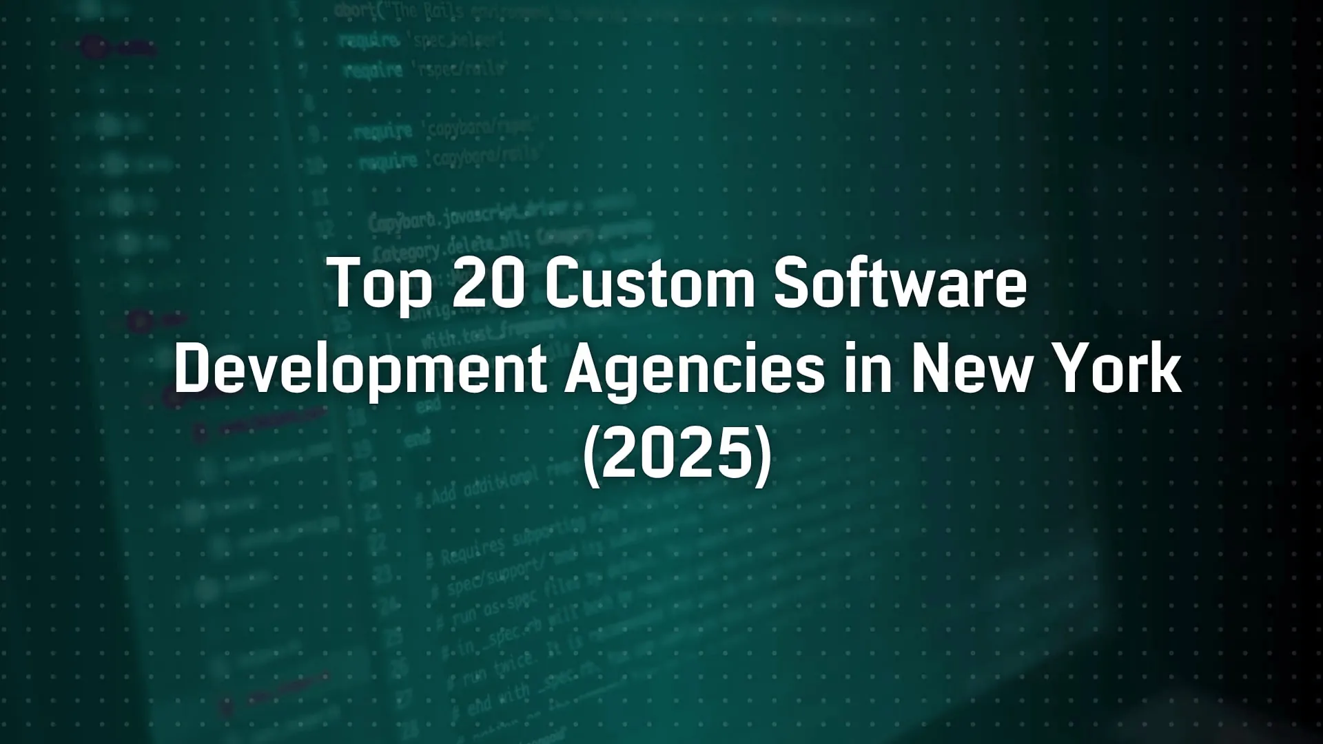 Top 20 New York Custom Software Development Agencies
