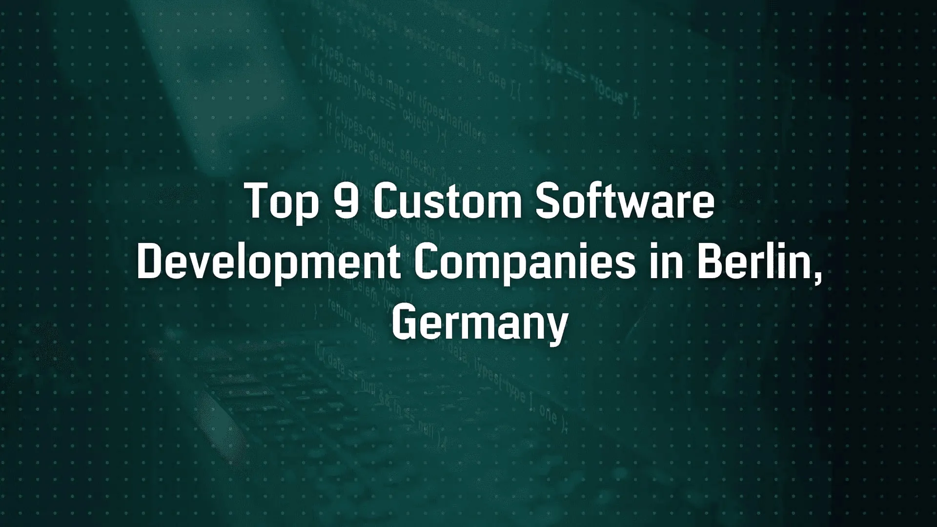 Top 9 Custom Software Development Companies in Berlin, Germany