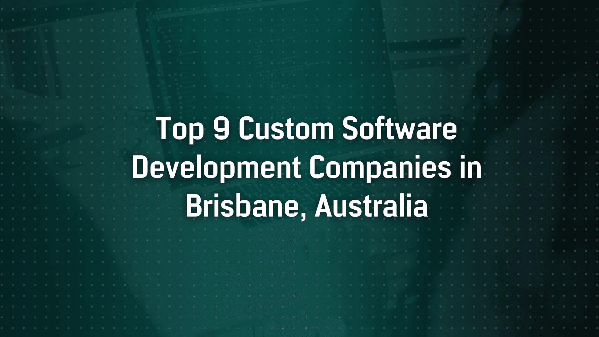 Top 9 Custom Software Development Companies in Brisbane, Australia