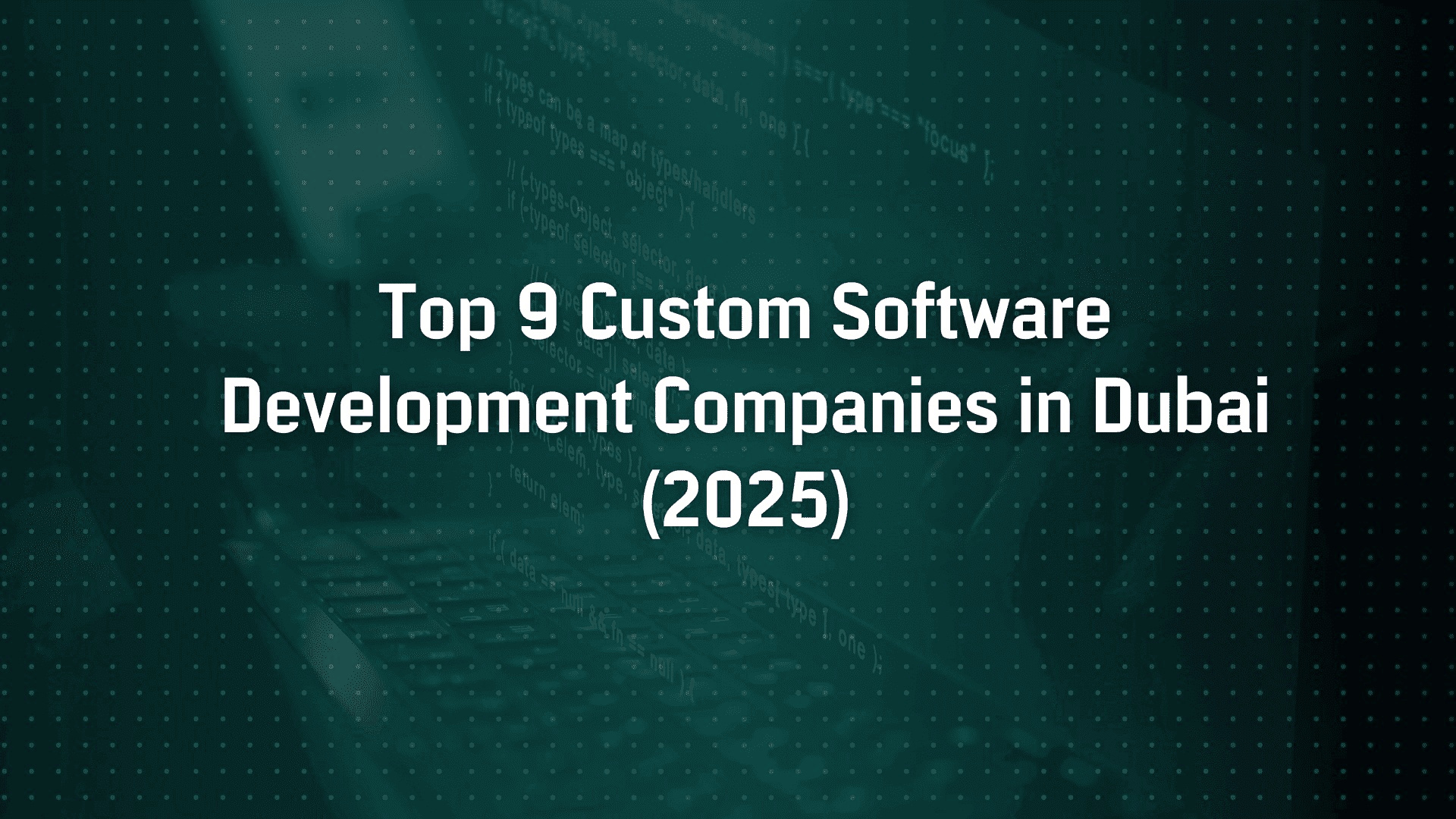 Top 9 Custom Software Development Companies in Dubai (2025)