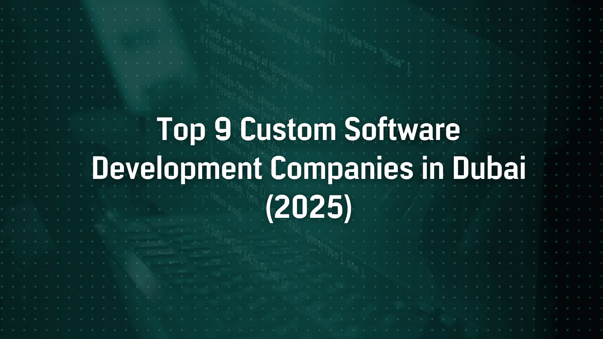Top 9 Custom Software Development Companies in Dubai (2025)