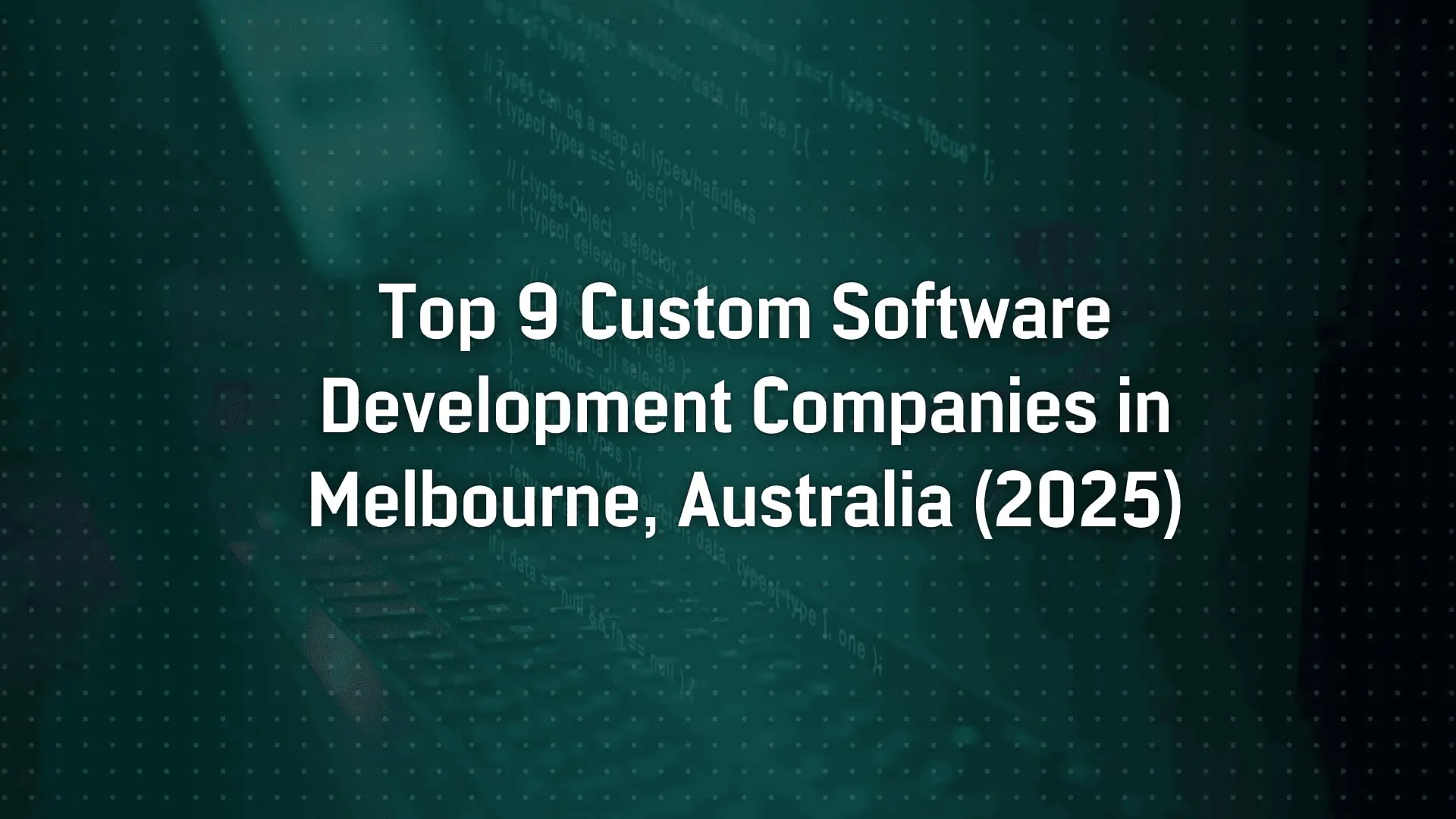Top 9 Custom Software Development Companies in Melbourne, Australia (2025)