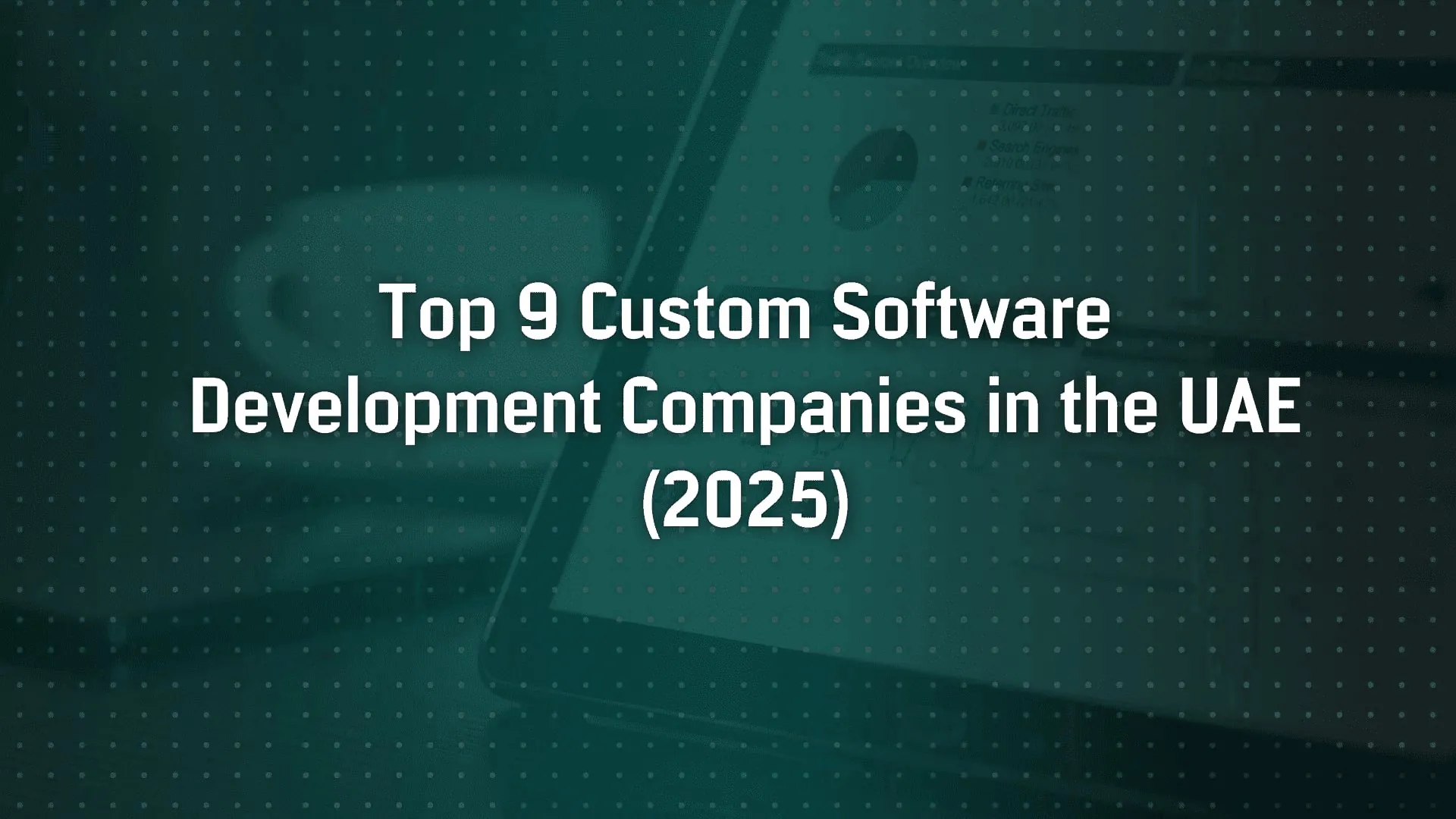 Top 9 Custom Software Development Companies in the UAE (2025)