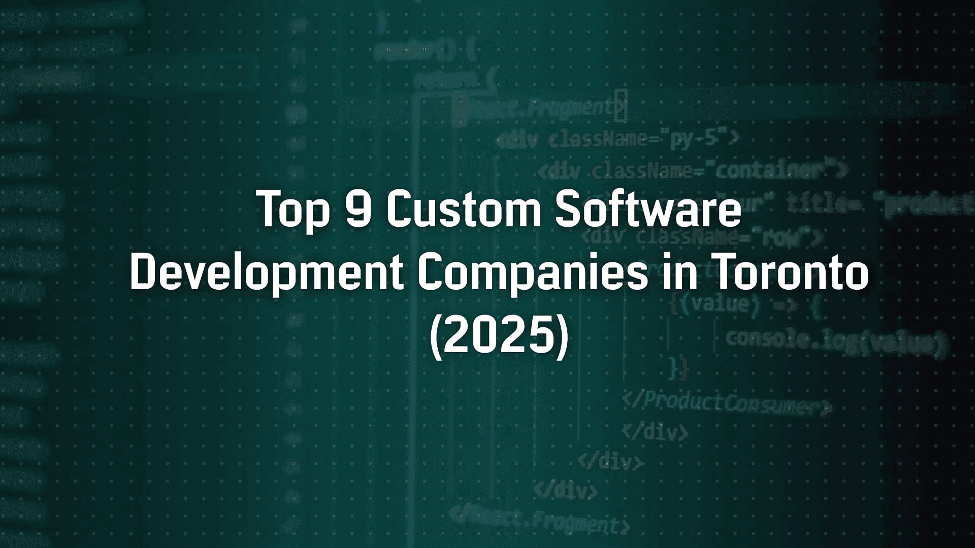 Top 9 Custom Software Development Companies in Toronto (2025)