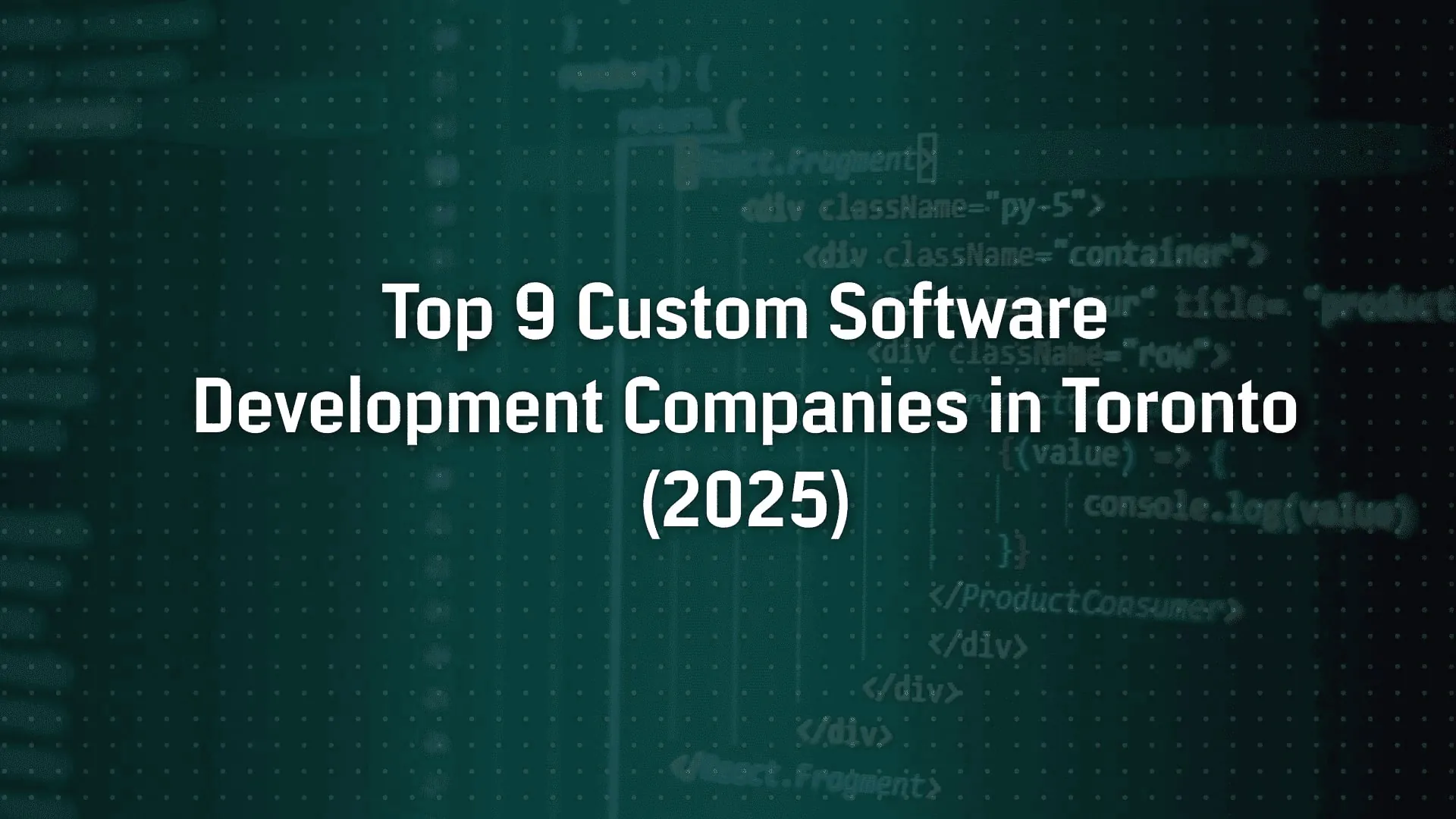 Top 9 Custom Software Development Companies in Toronto (2025)