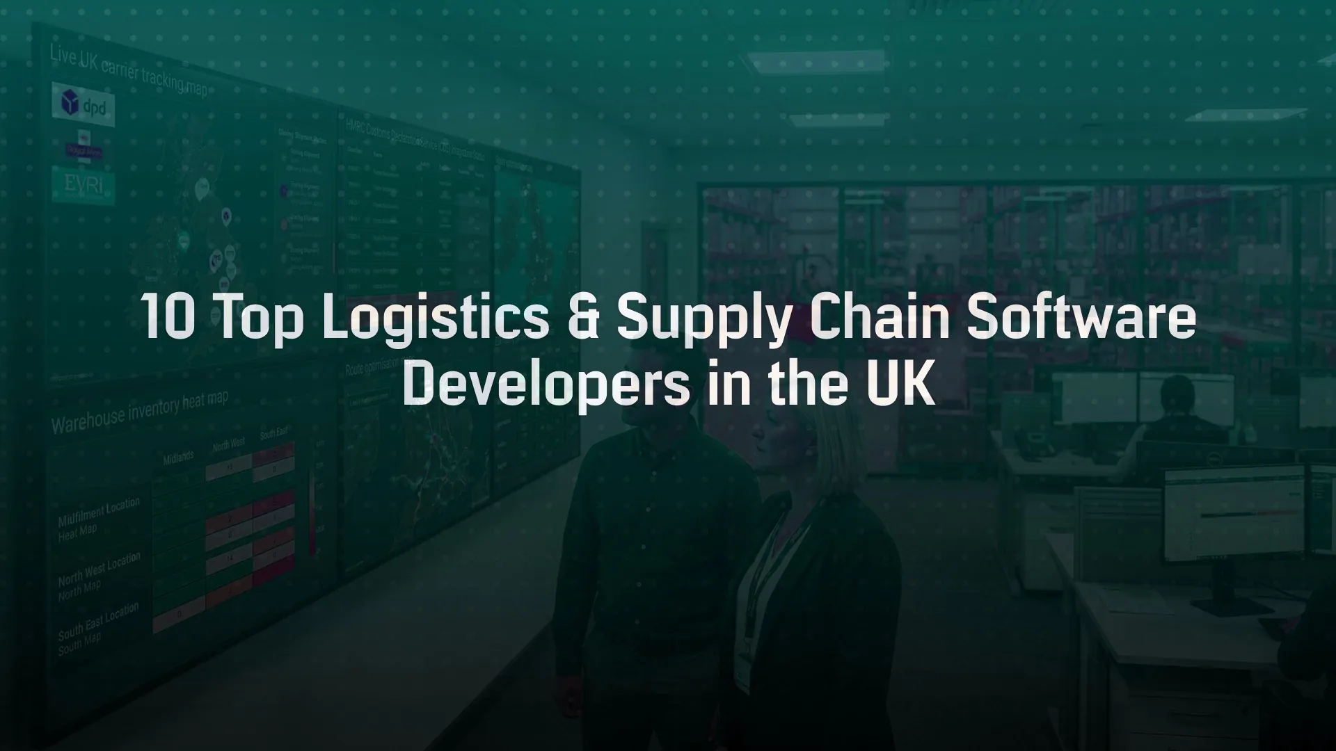 10 Top Logistics and Supply Chain Software Developers in the UK
