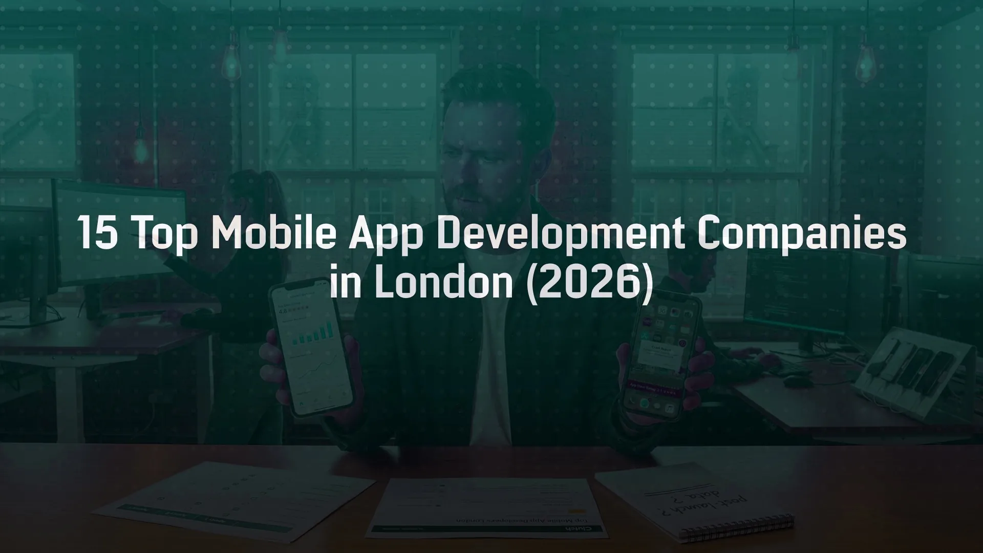 15 Top Mobile App Development Companies in London Right Now