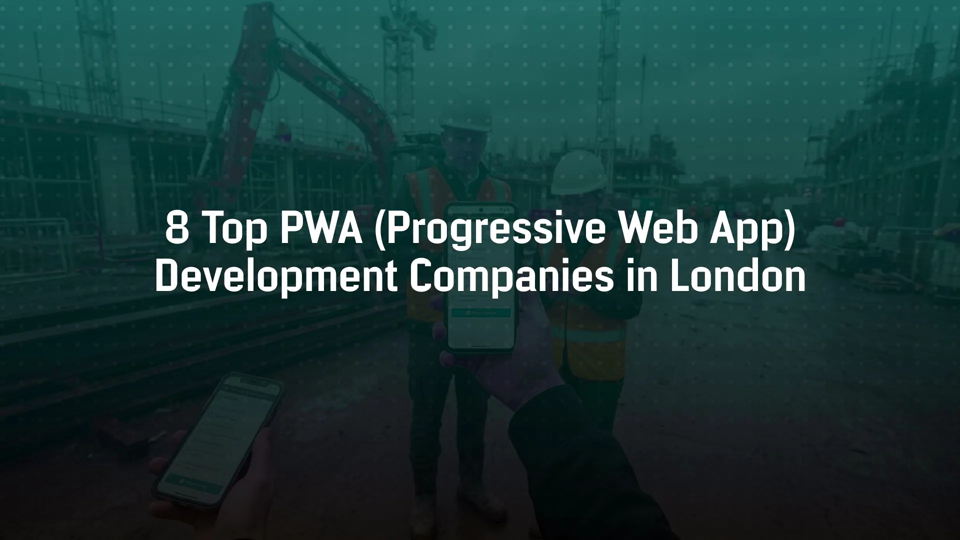 8 Top PWA (Progressive Web App) Development Companies in London