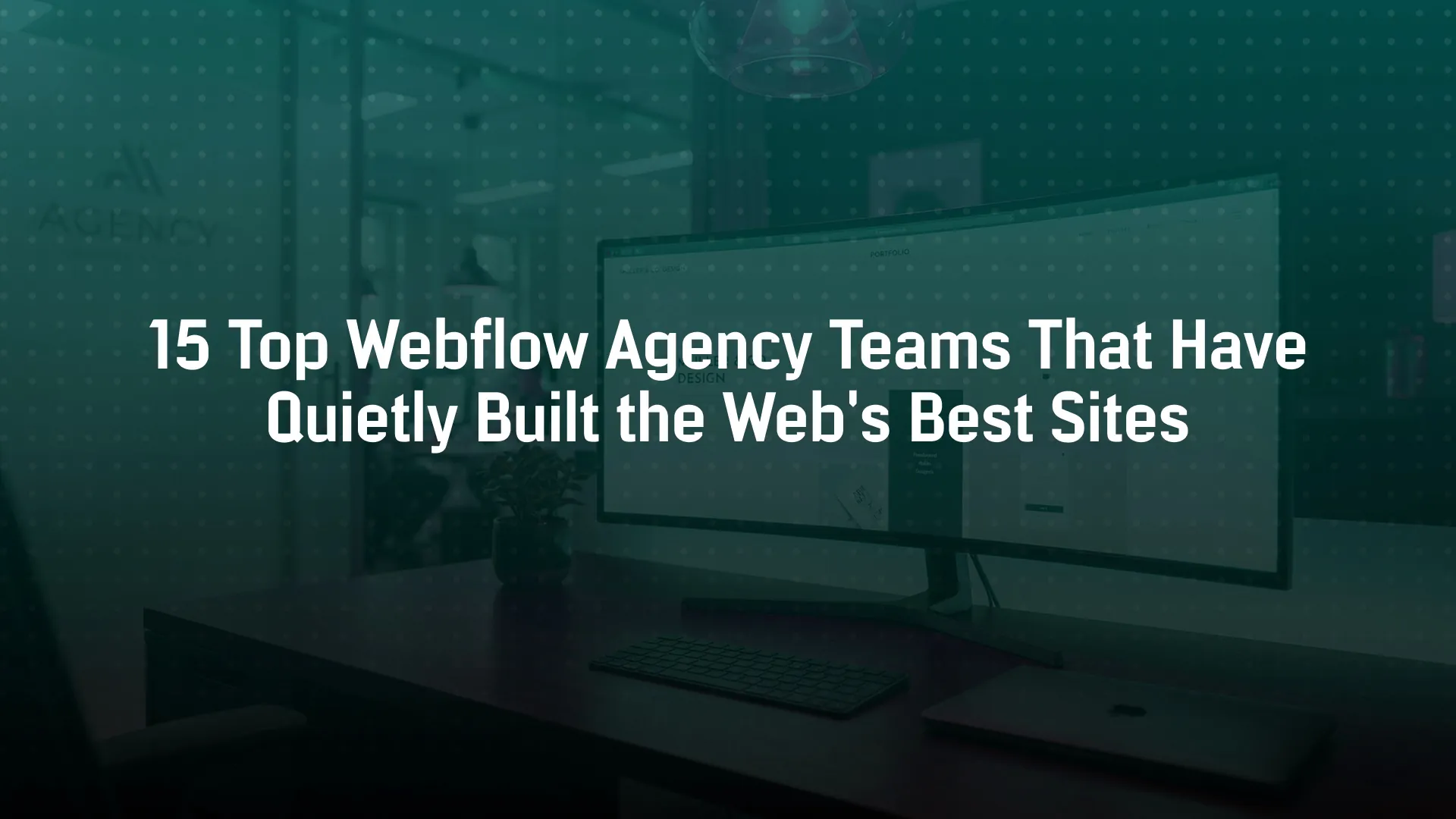 15 Top Webflow Agency Teams That Have Quietly Built the Web’s Best Sites