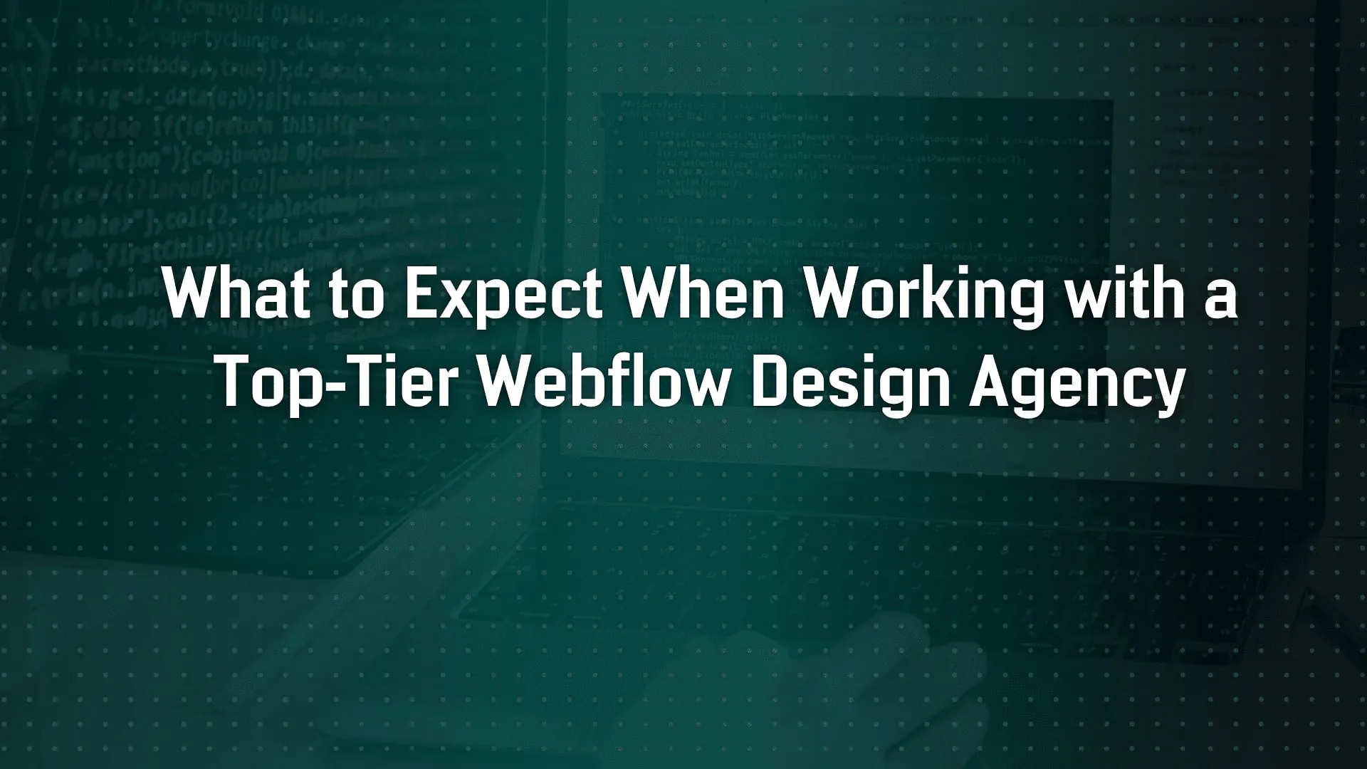 What to Expect When Working with a Top-Tier Webflow Design Agency