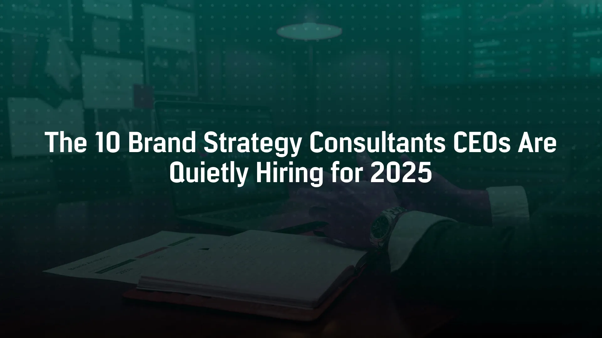 Why Hire These 10 Brand Strategy Consultants for 2025 Business Success