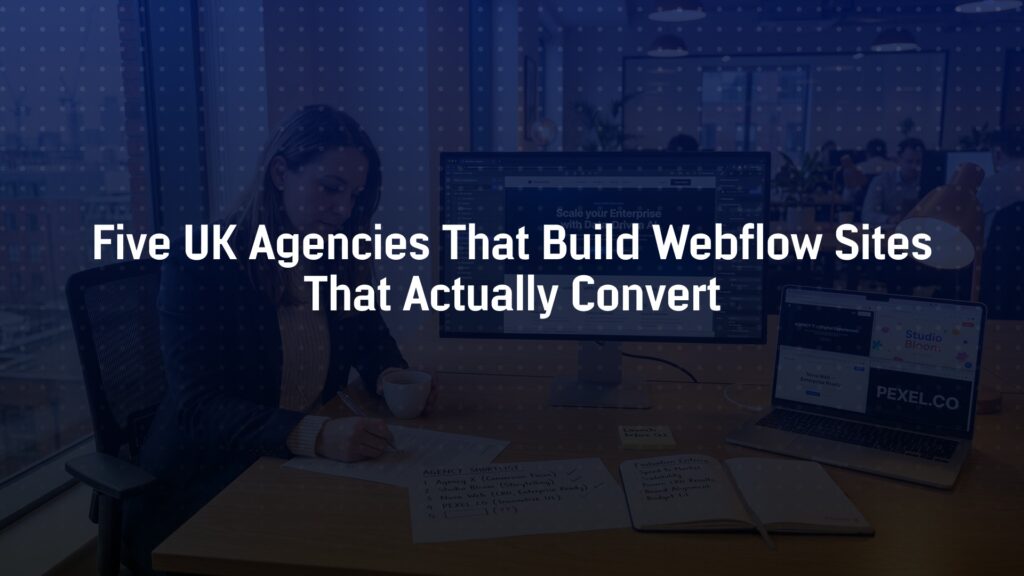 5 UK Agencies Excelling at Webflow Design in 2026