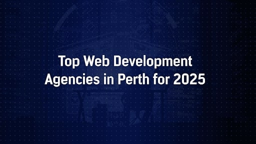 Top Web Development Agencies in Perth for 2025