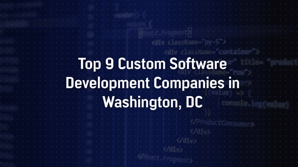 Top 9 Custom Software Development Companies in Washington, DC