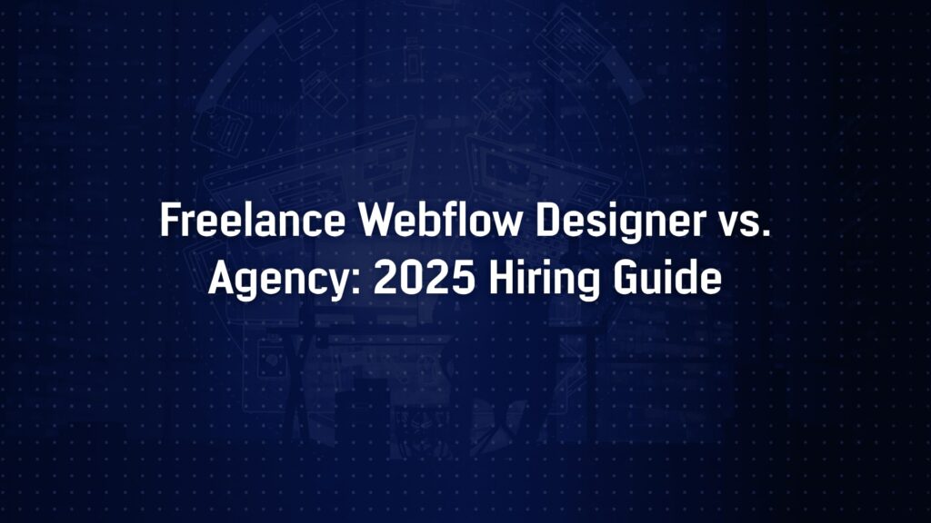Freelance Designer vs. Webflow Agency: Which One Should You Hire in 2025?
