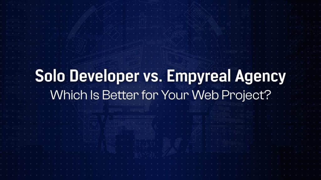 Freelancer vs. Full Agency: Should You Hire Solo Devs or Empyreal’s Team?