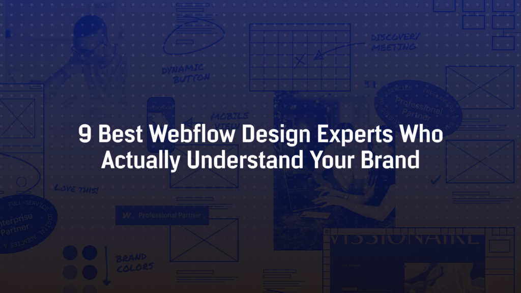 9 Best Webflow Design Experts Who Actually Understand Your Brand