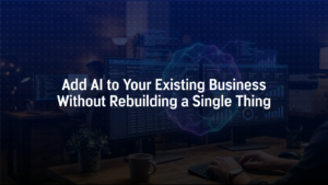 Add AI to Your Existing Business Without Rebuilding a Single Thing