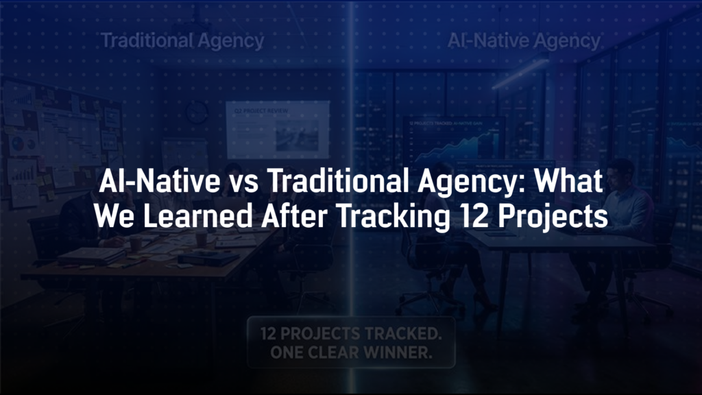 AI-Native vs Traditional Agency: What We Learned After Tracking 12 Projects