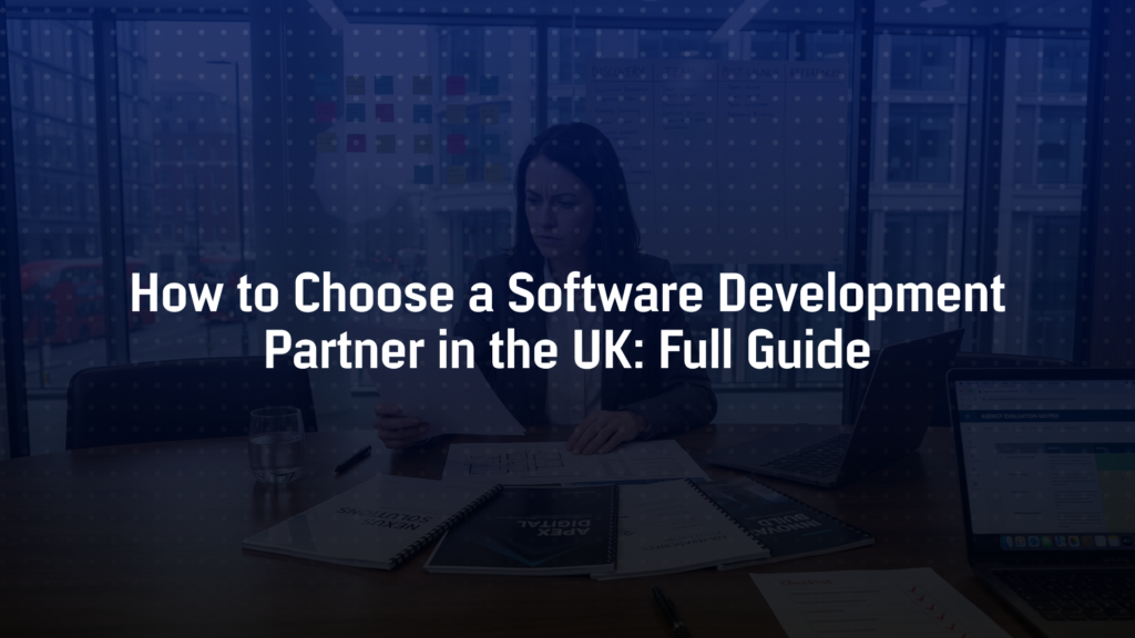 How to Choose a Software Development Partner in the UK: Full Guide
