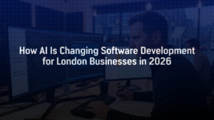 How AI Is Changing Software Development for London Businesses in 2026