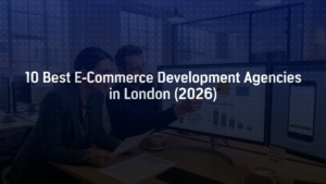 10 Best E-Commerce Development Agencies in London