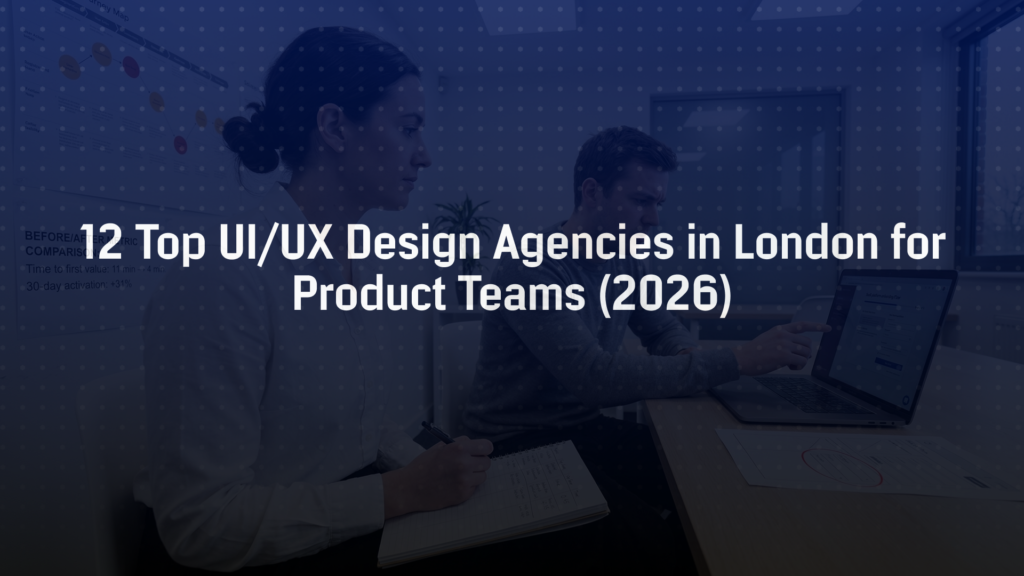 12 Top UI/UX Design Agencies in London for Product Teams