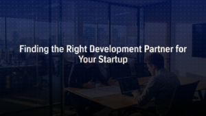 choosing the right development partner for startup