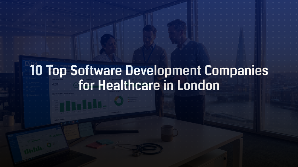 10 Top Software Development Companies for Healthcare in London