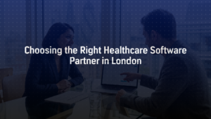 Choosing the right healthcare software development partner in London with NHS compliance expertise