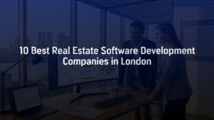 10 Best Real Estate Software Development Companies in London