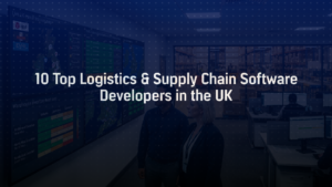 10 Top Logistics and Supply Chain Software Developers in the UK