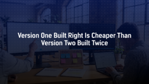 version one built right cheaper than rebuilding software development startup concept