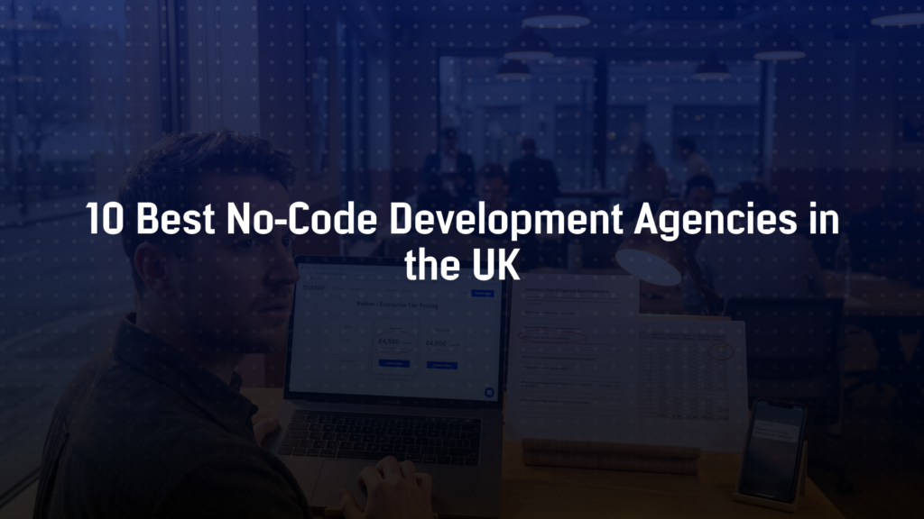 10 Best No-Code Development Agencies in the UK