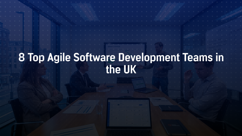 8 Top Agile Software Development Teams in the UK