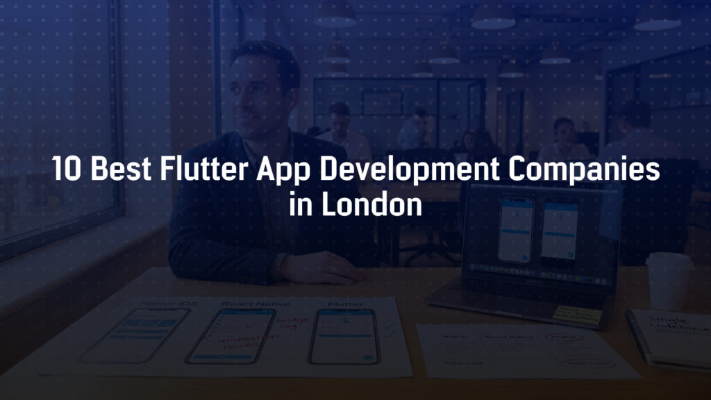10 Best Flutter App Development Companies in London